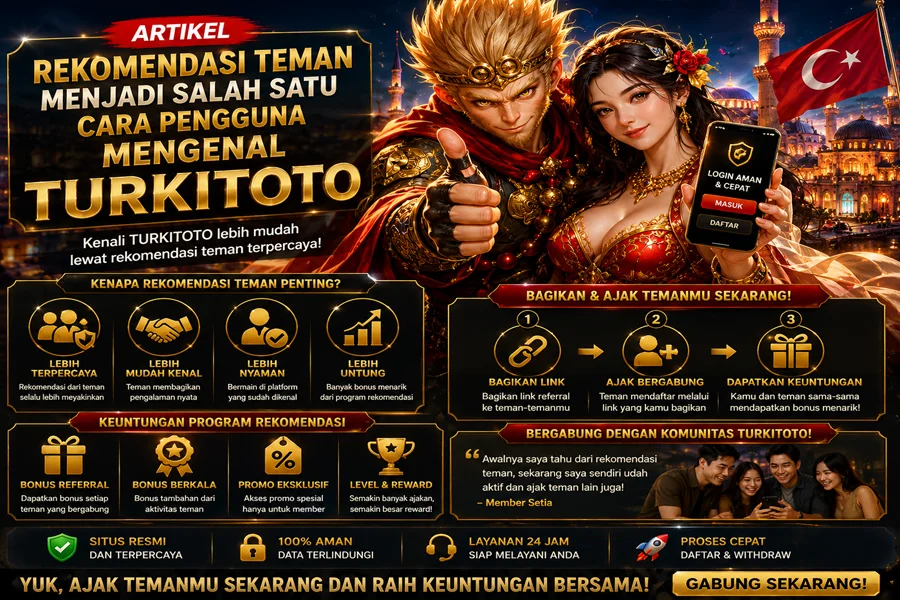 Rekomendasi Teman Menjadi Salah Satu Cara Pengguna Mengenal TURKITOTO